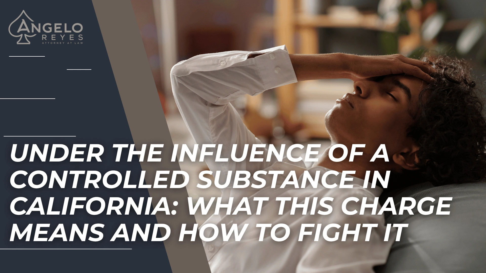 Person holding forehead on couch introduces California controlled substance influence charges and defenses