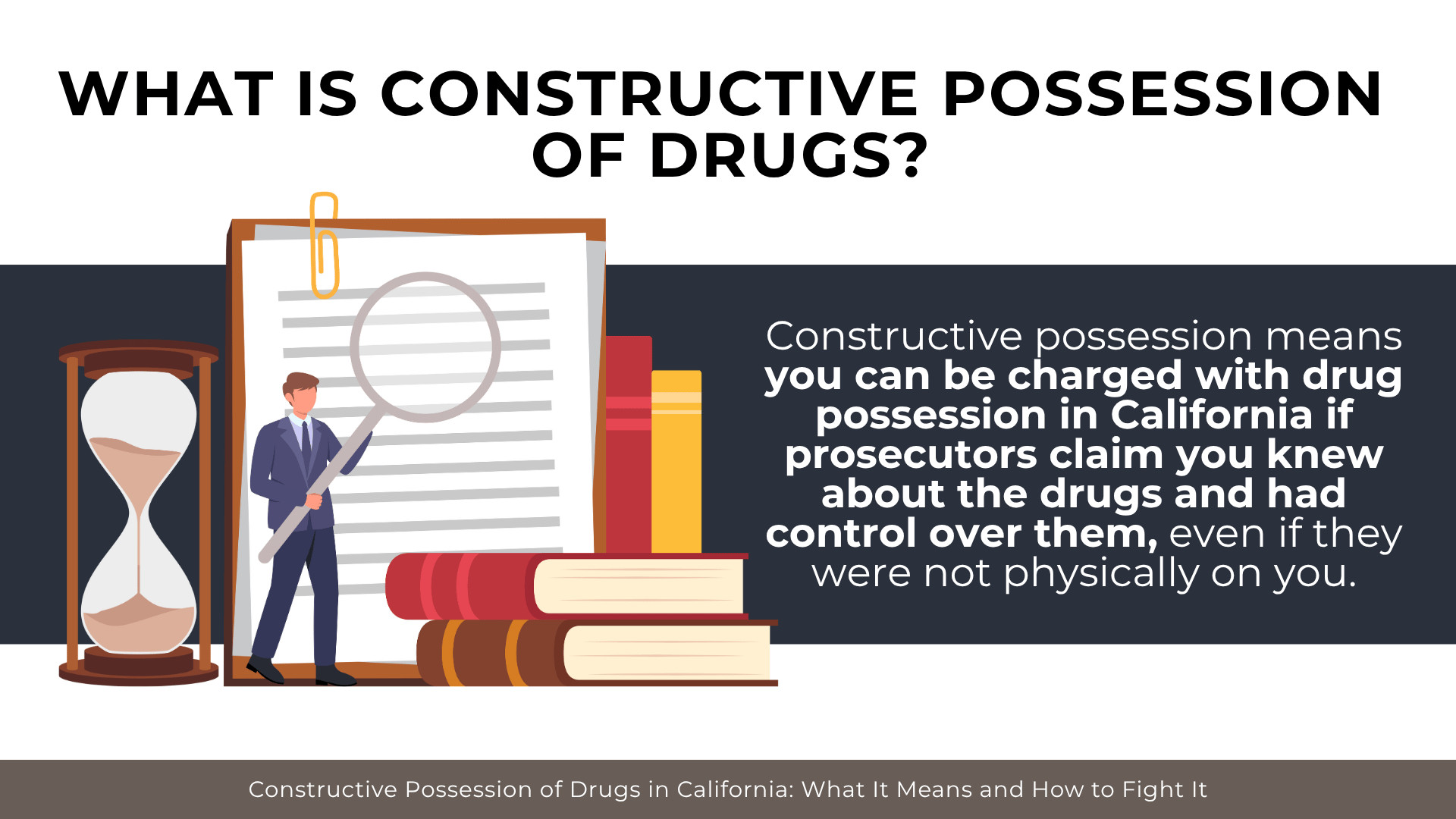 Magnifying glass, legal papers, and books explain constructive possession drug charges in California 
